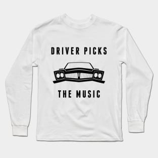 Driver Picks The Music Long Sleeve T-Shirt